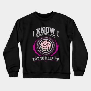 I Know I Play Like a Girl Try to Keep Up Crewneck Sweatshirt